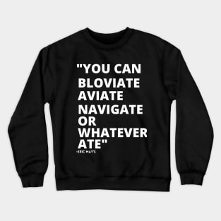 ERIC MAYS BLOVIATE AVIATE NAVIGATE OR WHATEVER ATE Crewneck Sweatshirt